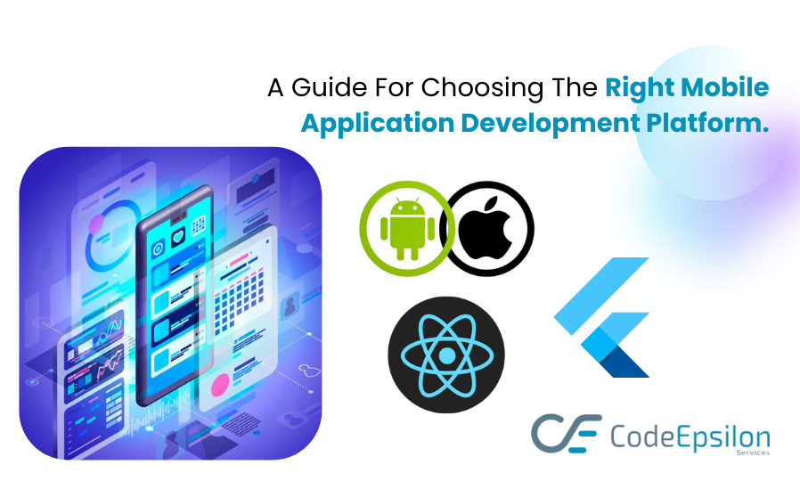 A Guide For Choosing The Right Mobile Application Development Platform.