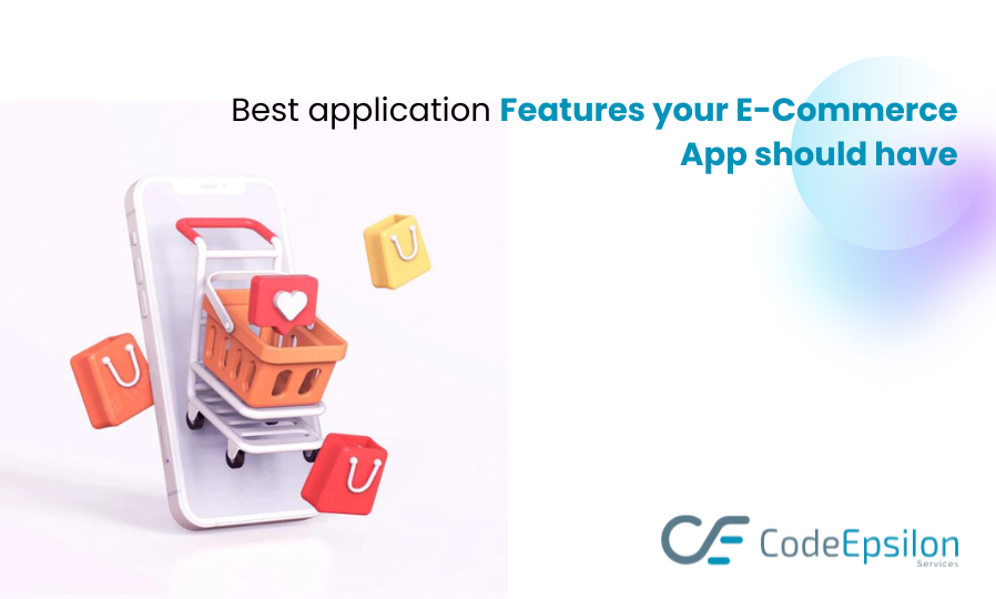Best application features your E-Commerce app should have