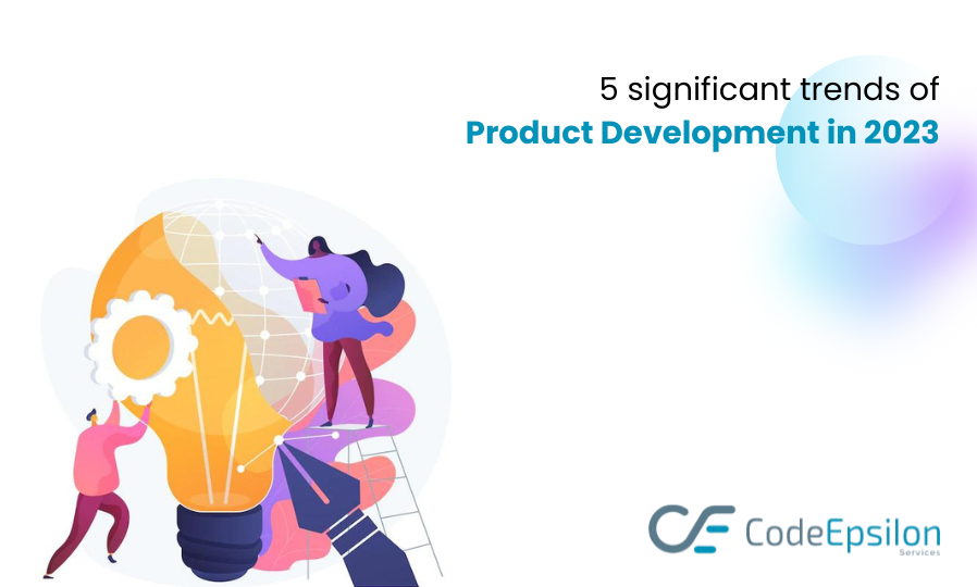 5 Significant Trends of Product Development in 2023