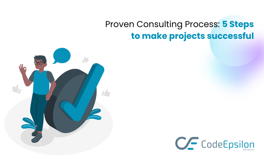Proven Consulting Process 5 Steps to make projects successful
